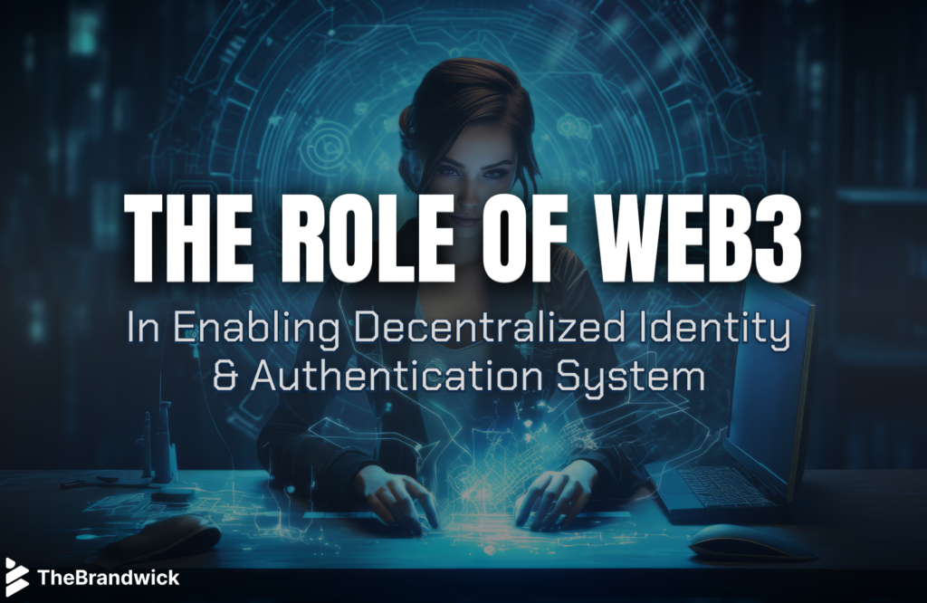 The role of web3 in enabling decentralized identity and authentication system