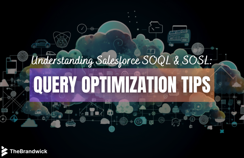 Understanding Salesforce SOQL and SOSL: Query Optimization Tips