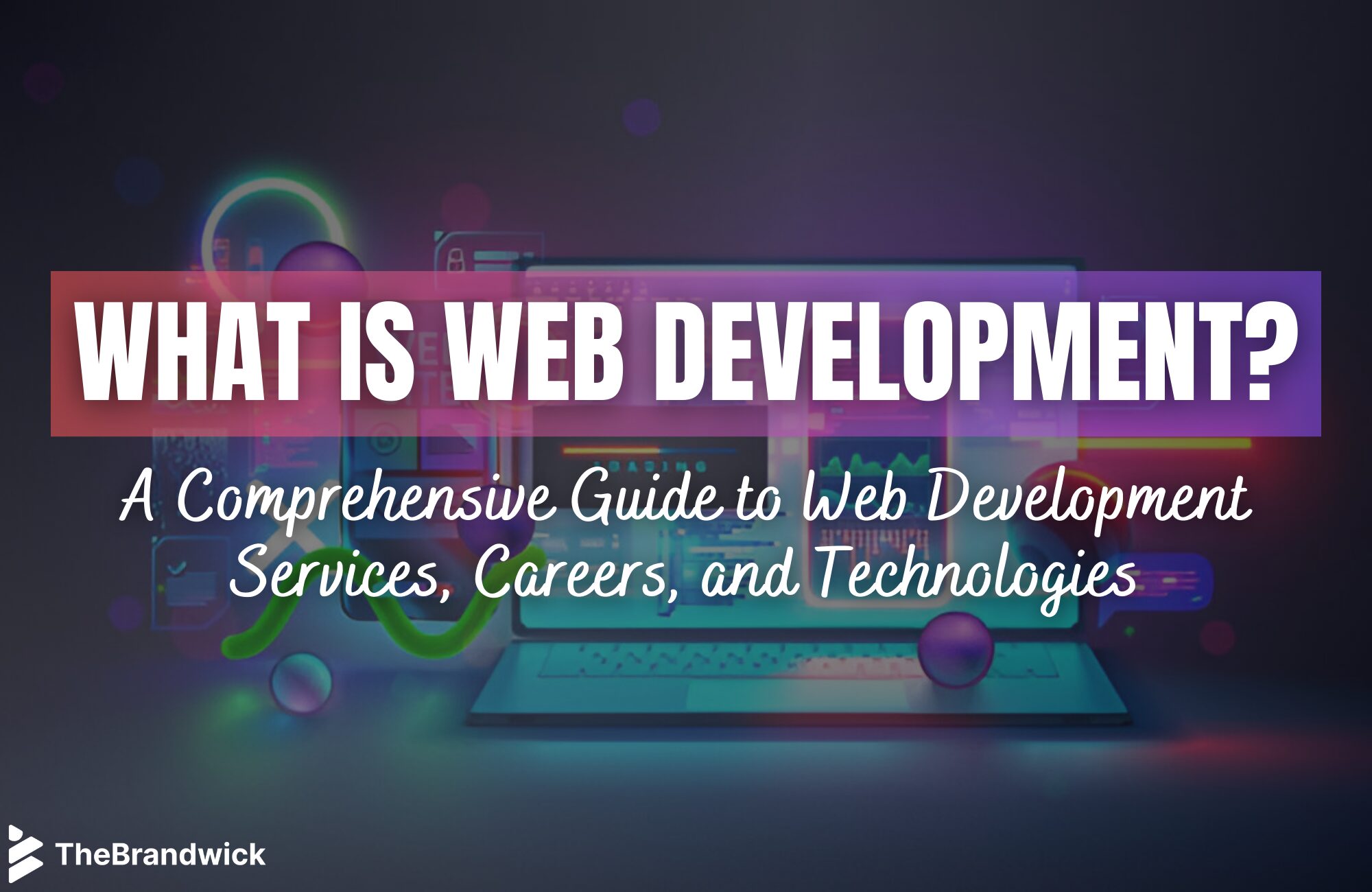 What Is Web Development? A Comprehensive Guide to Web Development Services, Careers, and Technologies